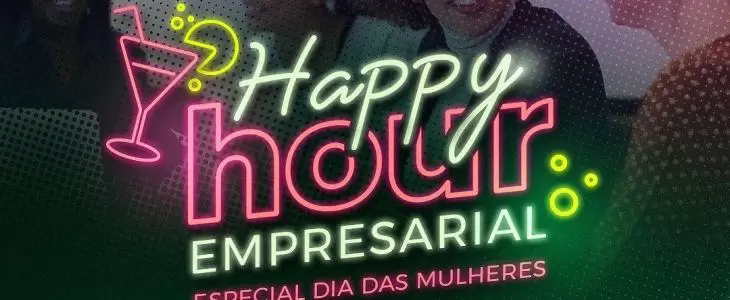   Happy Hour Empresarial - Edição Especial Mulheres Empreendedoras 